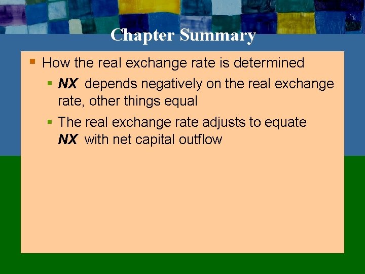 Chapter Summary § How the real exchange rate is determined § NX depends negatively