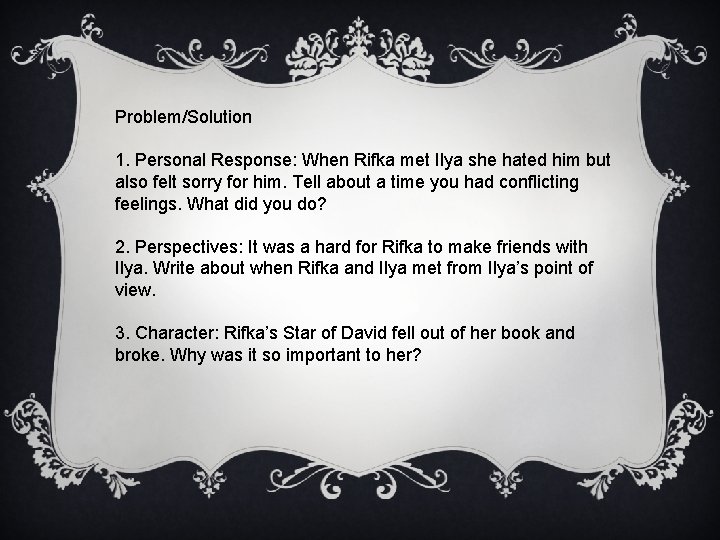 Problem/Solution 1. Personal Response: When Rifka met Ilya she hated him but also felt