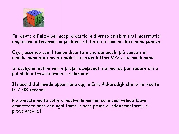 Fu ideato all’inizio per scopi didattici e diventò celebre tra i matematici ungheresi, interessati Fu ideato all’inizio per scopi didattici e diventò celebre tra i matematici ungheresi, interessati