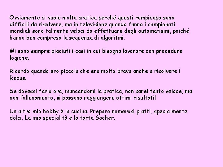 Ovviamente ci vuole molta pratica perché questi rompicapo sono difficili da risolvere, ma in