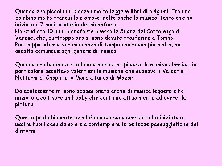 Quando ero piccola mi piaceva molto leggere libri di origami. Ero una bambina molto Quando ero piccola mi piaceva molto leggere libri di origami. Ero una bambina molto
