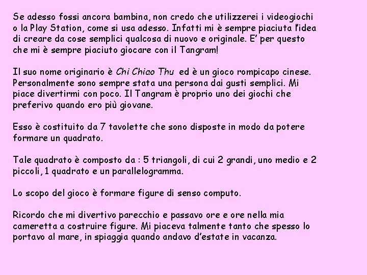 Se adesso fossi ancora bambina, non credo che utilizzerei i videogiochi o la Play Se adesso fossi ancora bambina, non credo che utilizzerei i videogiochi o la Play