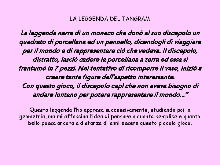 LA LEGGENDA DEL TANGRAM La leggenda narra di un monaco che donò al suo