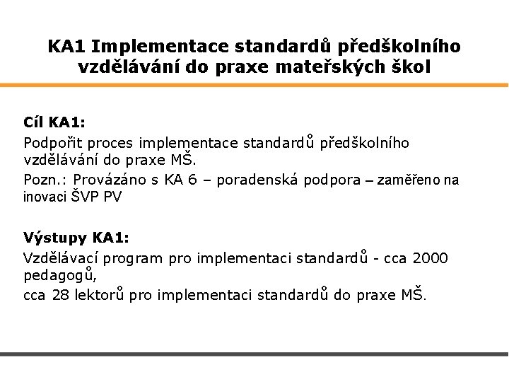 KA 1 Implementace standardů předškolního vzdělávání do praxe mateřských škol Cíl KA 1: Podpořit