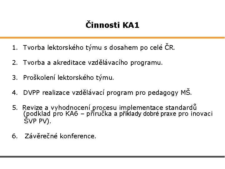 Činnosti KA 1 1. Tvorba lektorského týmu s dosahem po celé ČR. 2. Tvorba