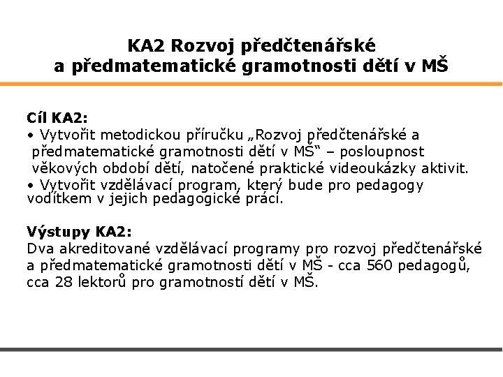 KA 2 Rozvoj předčtenářské a předmatematické gramotnosti dětí v MŠ Cíl KA 2: •