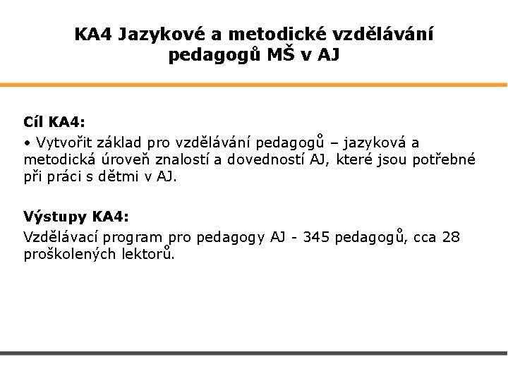 KA 4 Jazykové a metodické vzdělávání pedagogů MŠ v AJ Cíl KA 4: •