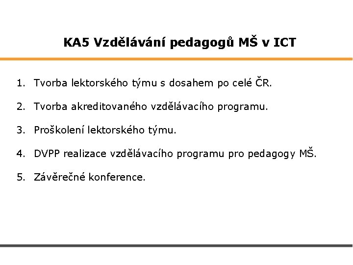  KA 5 Vzdělávání pedagogů MŠ v ICT 1. Tvorba lektorského týmu s dosahem