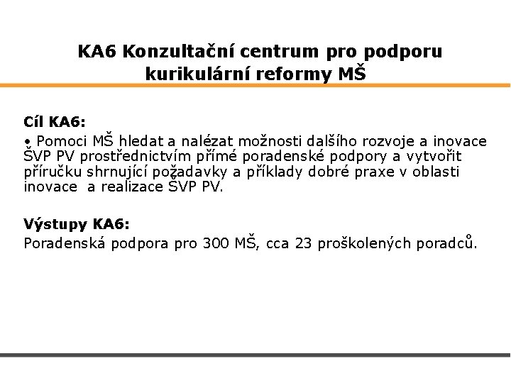  KA 6 Konzultační centrum pro podporu kurikulární reformy MŠ Cíl KA 6: •