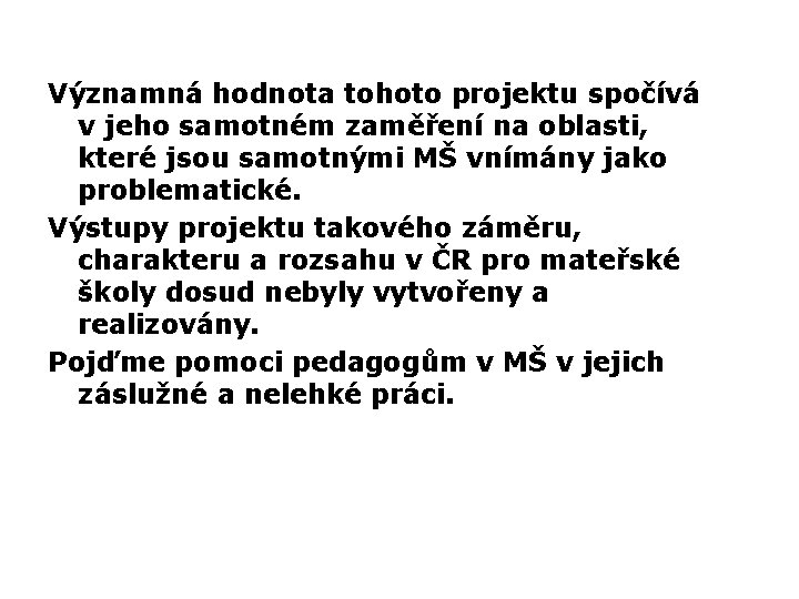 Významná hodnota tohoto projektu spočívá v jeho samotném zaměření na oblasti, které jsou samotnými