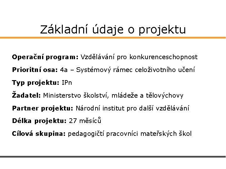 Základní údaje o projektu Operační program: Vzdělávání pro konkurenceschopnost Prioritní osa: 4 a –