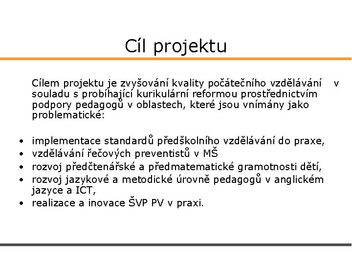 Cíl projektu Cílem projektu je zvyšování kvality počátečního vzdělávání v souladu s probíhající kurikulární