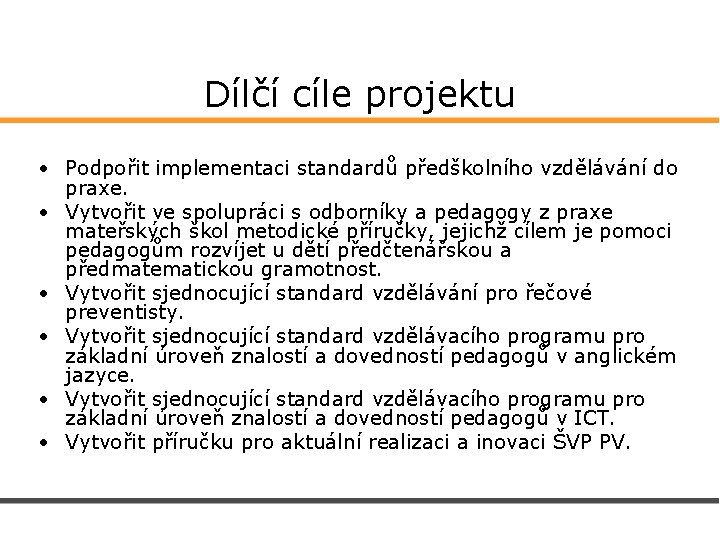 Dílčí cíle projektu • Podpořit implementaci standardů předškolního vzdělávání do praxe. • Vytvořit ve