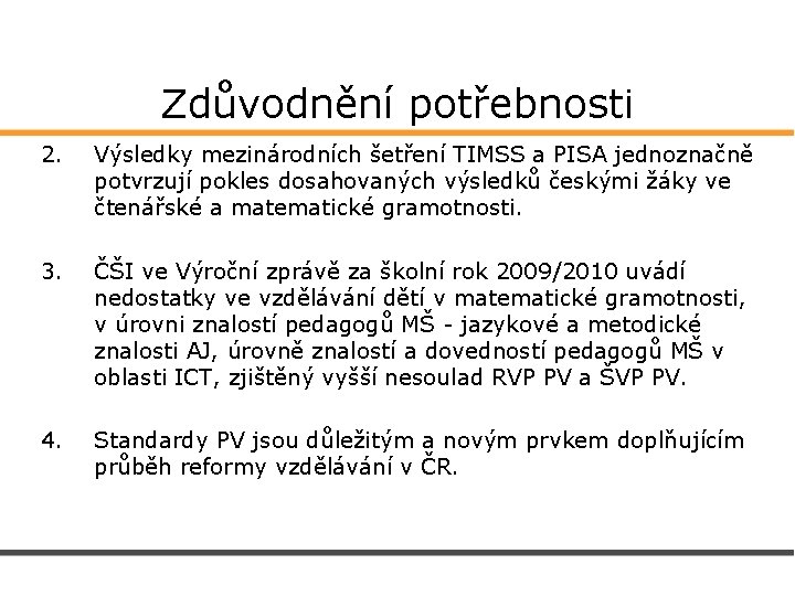 Zdůvodnění potřebnosti 2. Výsledky mezinárodních šetření TIMSS a PISA jednoznačně potvrzují pokles dosahovaných výsledků