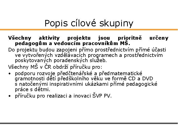 Popis cílové skupiny Všechny aktivity projektu jsou prioritně určeny pedagogům a vedoucím pracovníkům MŠ.