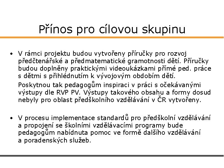 Přínos pro cílovou skupinu • V rámci projektu budou vytvořeny příručky pro rozvoj předčtenářské