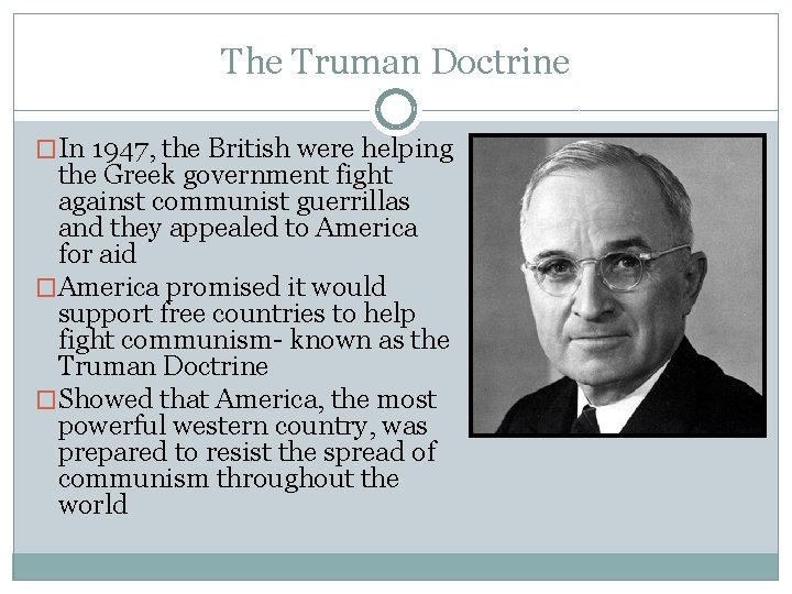 The Truman Doctrine �In 1947, the British were helping the Greek government fight against