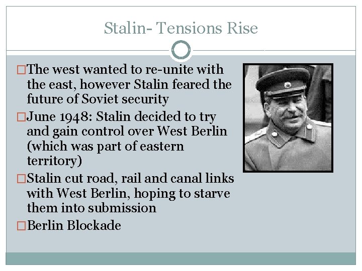 Stalin- Tensions Rise �The west wanted to re-unite with the east, however Stalin feared