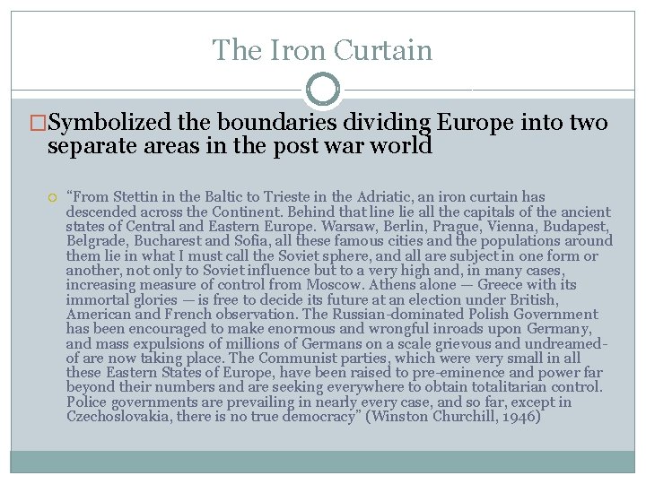 The Iron Curtain �Symbolized the boundaries dividing Europe into two separate areas in the