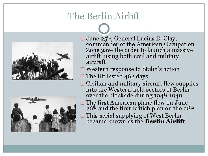 The Berlin Airlift � June 25 th, General Lucius D. Clay, commander of the