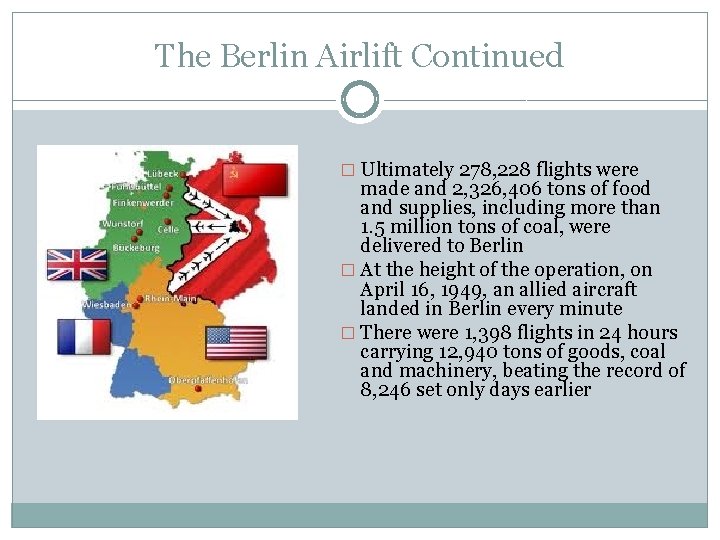 The Berlin Airlift Continued � Ultimately 278, 228 flights were made and 2, 326,