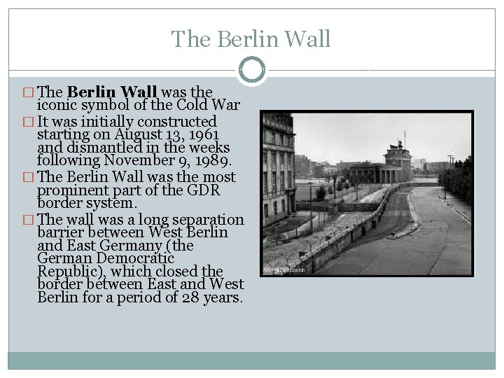 The Berlin Wall � The Berlin Wall was the iconic symbol of the Cold