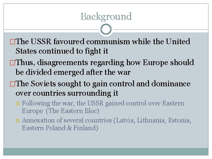 Background �The USSR favoured communism while the United States continued to fight it �Thus,