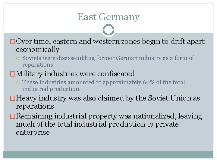 East Germany �Over time, eastern and western zones begin to drift apart economically Soviets