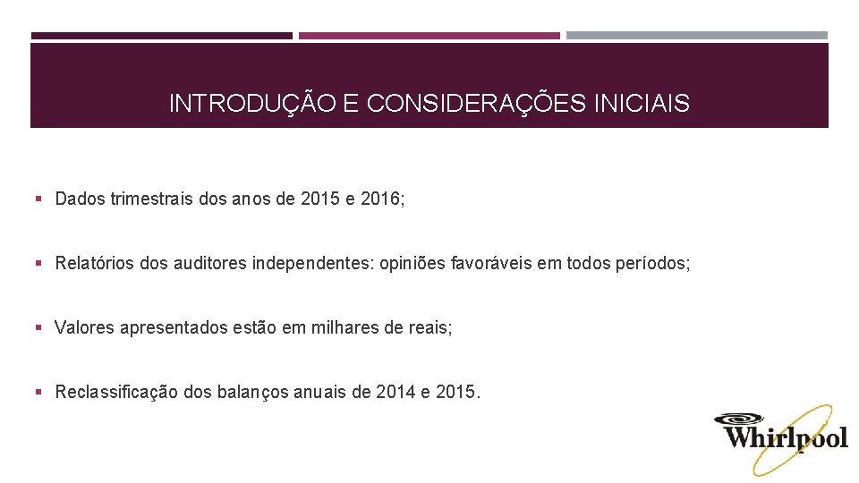 INTRODUÇÃO E CONSIDERAÇÕES INICIAIS § Dados trimestrais dos anos de 2015 e 2016; §