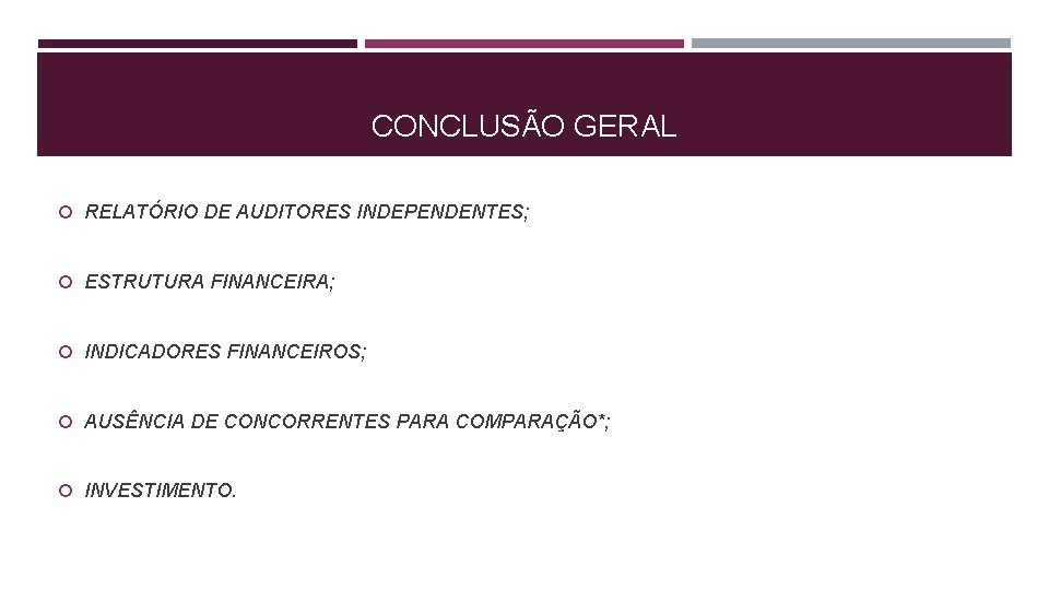 CONCLUSÃO GERAL RELATÓRIO DE AUDITORES INDEPENDENTES; ESTRUTURA FINANCEIRA; INDICADORES FINANCEIROS; AUSÊNCIA DE CONCORRENTES PARA