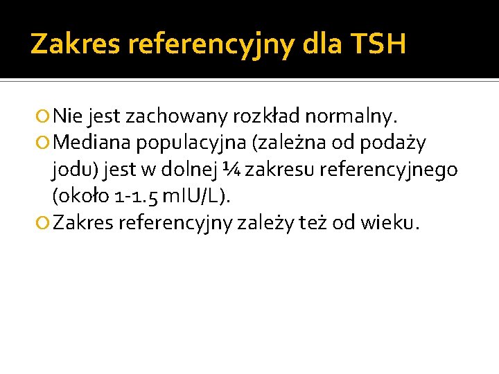 Zakres referencyjny dla TSH Nie jest zachowany rozkład normalny. Mediana populacyjna (zależna od podaży