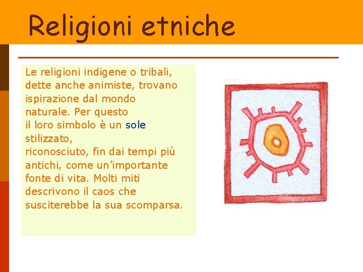 Religioni etniche Le religioni indigene o tribali, dette anche animiste, trovano ispirazione dal mondo