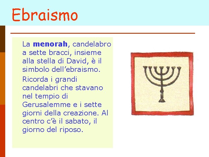 Ebraismo La menorah, candelabro a sette bracci, insieme alla stella di David, è il