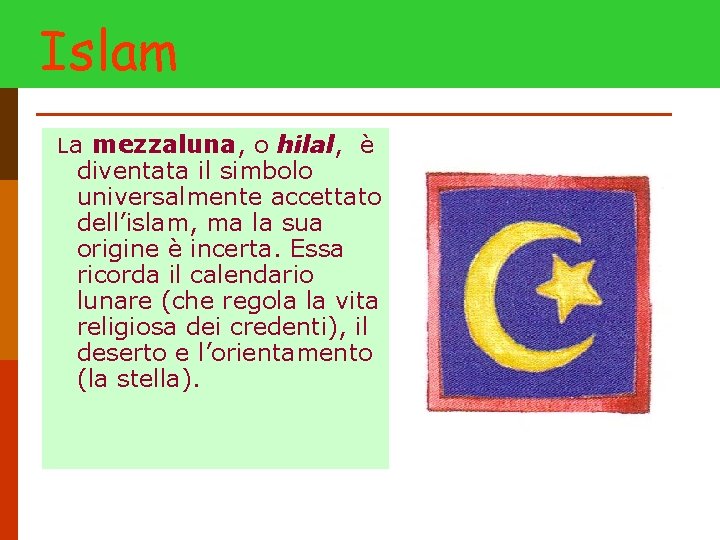 Islam La mezzaluna, o hilal, è diventata il simbolo universalmente accettato dell’islam, ma la