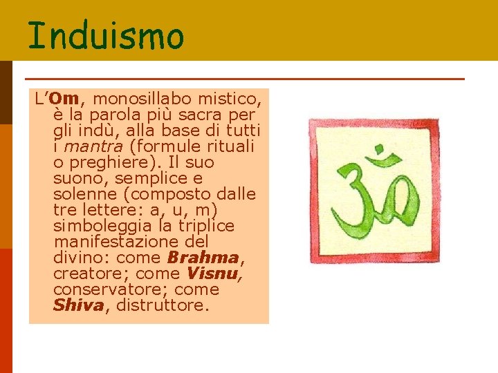 Induismo L’Om, monosillabo mistico, è la parola più sacra per gli indù, alla base