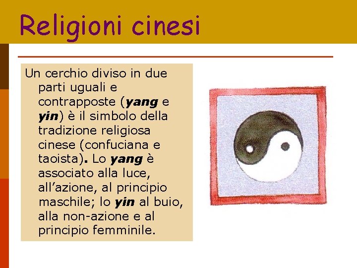 Religioni cinesi Un cerchio diviso in due parti uguali e contrapposte (yang e yin)