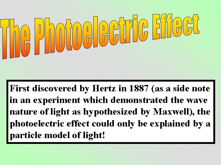 First discovered by Hertz in 1887 (as a side note in an experiment which