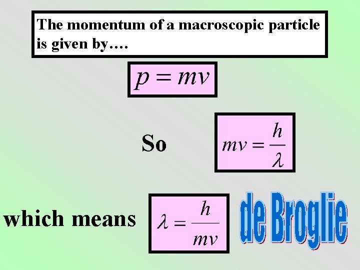 The momentum of a macroscopic particle is given by…. So which means 