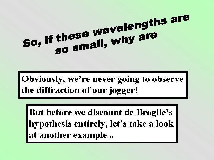 Obviously, we’re never going to observe the diffraction of our jogger! But before we