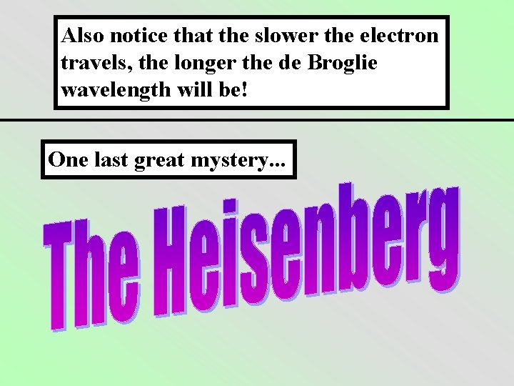 Also notice that the slower the electron travels, the longer the de Broglie wavelength