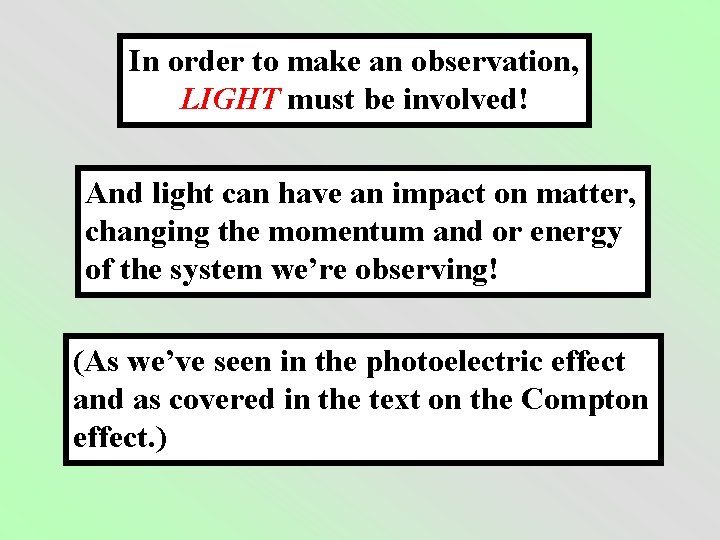 In order to make an observation, LIGHT must be involved! And light can have