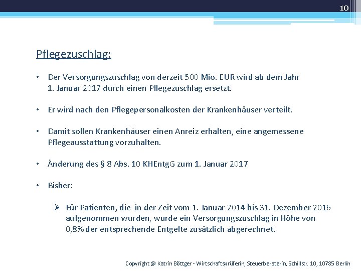 10 Pflegezuschlag: • Der Versorgungszuschlag von derzeit 500 Mio. EUR wird ab dem Jahr