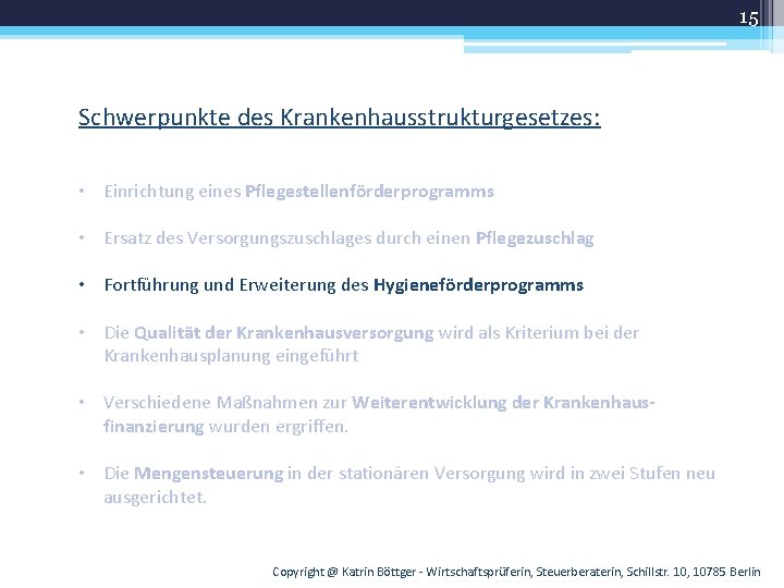 15 Schwerpunkte des Krankenhausstrukturgesetzes: • Einrichtung eines Pflegestellenförderprogramms • Ersatz des Versorgungszuschlages durch einen