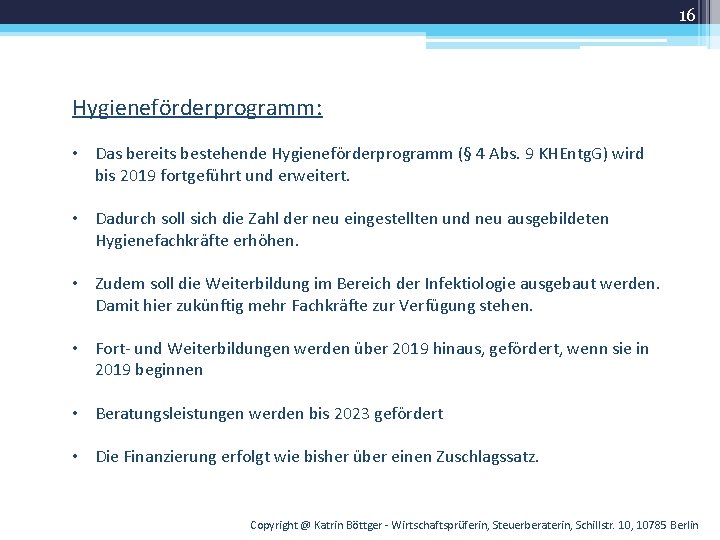 16 Hygieneförderprogramm: • Das bereits bestehende Hygieneförderprogramm (§ 4 Abs. 9 KHEntg. G) wird