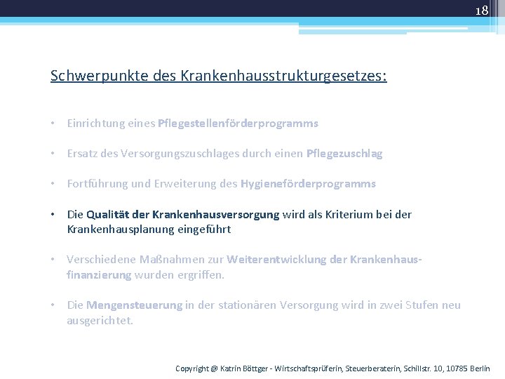 18 Schwerpunkte des Krankenhausstrukturgesetzes: • Einrichtung eines Pflegestellenförderprogramms • Ersatz des Versorgungszuschlages durch einen