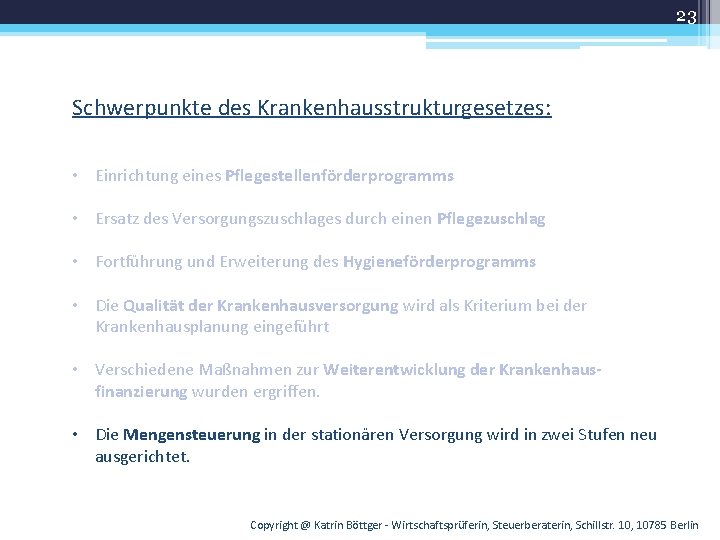 23 Schwerpunkte des Krankenhausstrukturgesetzes: • Einrichtung eines Pflegestellenförderprogramms • Ersatz des Versorgungszuschlages durch einen