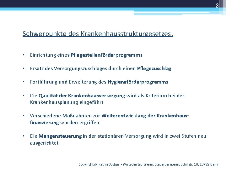 3 Schwerpunkte des Krankenhausstrukturgesetzes: • Einrichtung eines Pflegestellenförderprogramms • Ersatz des Versorgungszuschlages durch einen