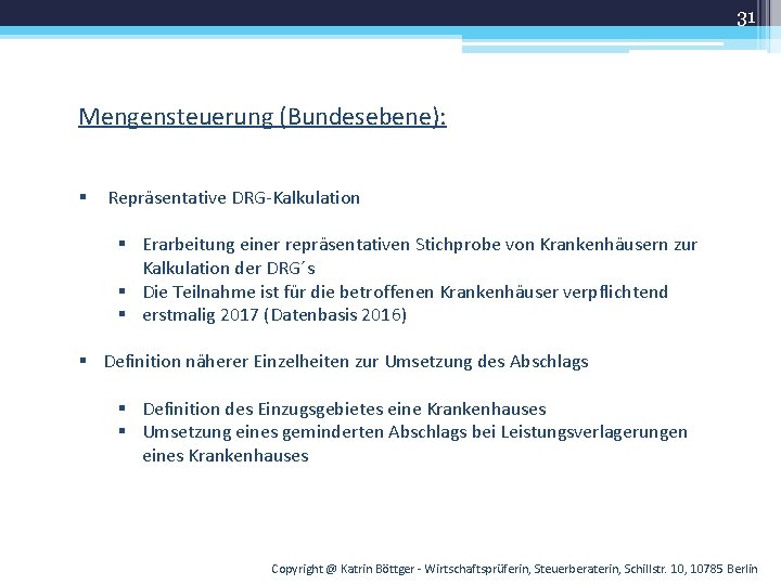 31 Mengensteuerung (Bundesebene): § Repräsentative DRG-Kalkulation § Erarbeitung einer repräsentativen Stichprobe von Krankenhäusern zur