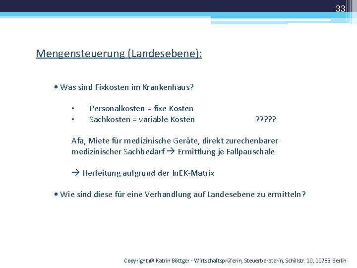 33 Mengensteuerung (Landesebene): • Was sind Fixkosten im Krankenhaus? • • Personalkosten = fixe