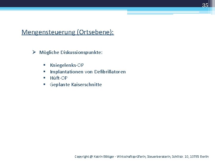 35 Mengensteuerung (Ortsebene): Ø Mögliche Diskussionspunkte: § § Kniegelenks-OP Implantationen von Defibrillatoren Hüft-OP Geplante